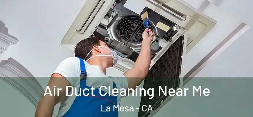 Air Duct Cleaning Near Me La Mesa - CA