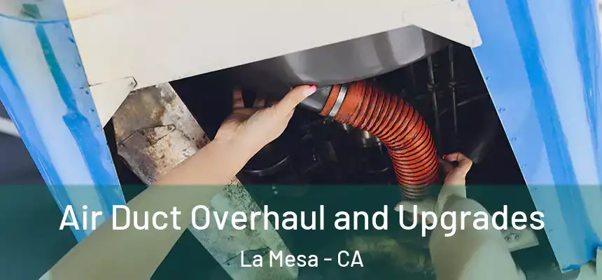 Air Duct Overhaul and Upgrades La Mesa - CA