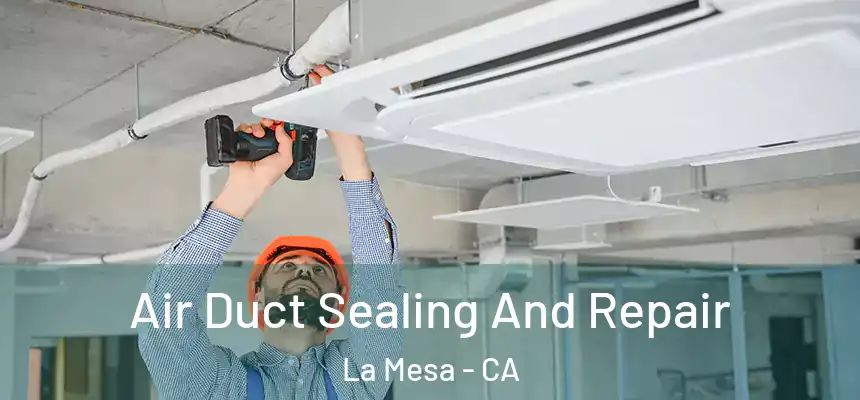 Air Duct Sealing And Repair La Mesa - CA