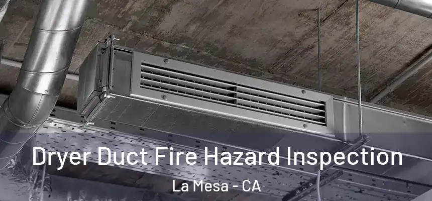  Dryer Duct Fire Hazard Inspection La Mesa - CA