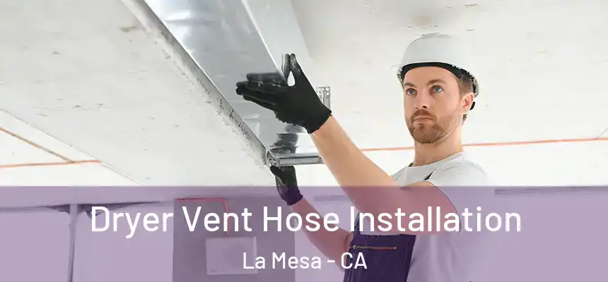  Dryer Vent Hose Installation La Mesa - CA