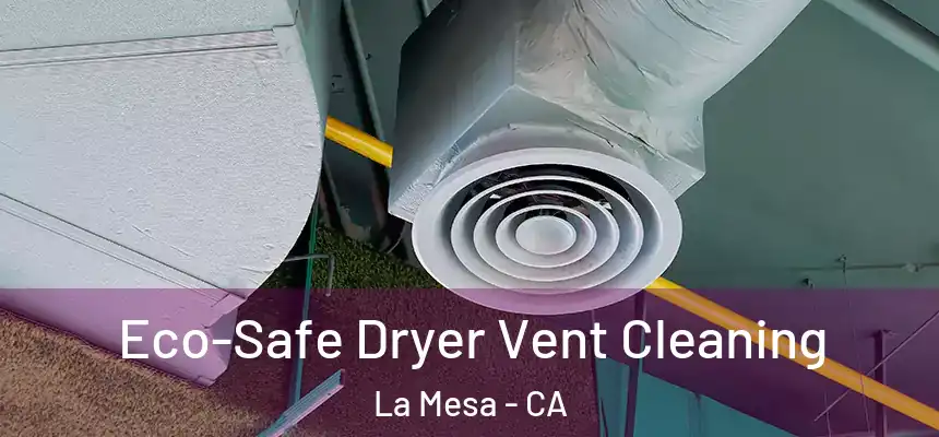 Eco-Safe Dryer Vent Cleaning La Mesa - CA