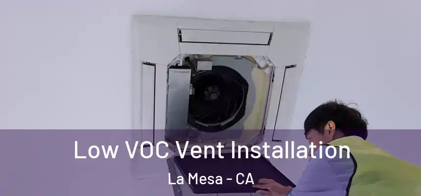  Low VOC Vent Installation La Mesa - CA