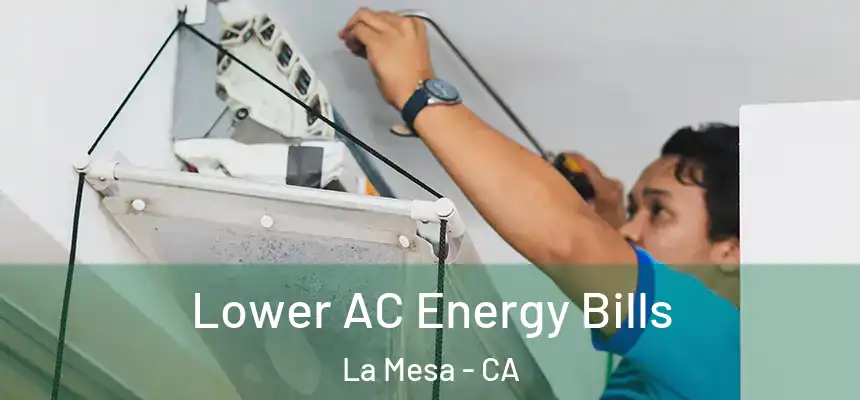  Lower AC Energy Bills La Mesa - CA