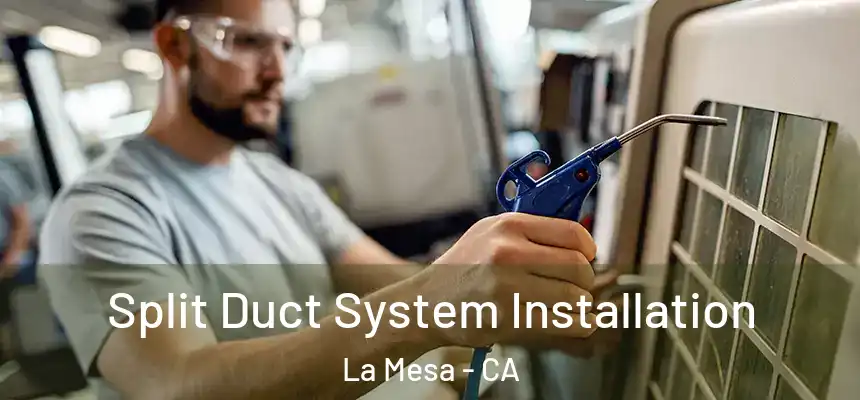  Split Duct System Installation La Mesa - CA